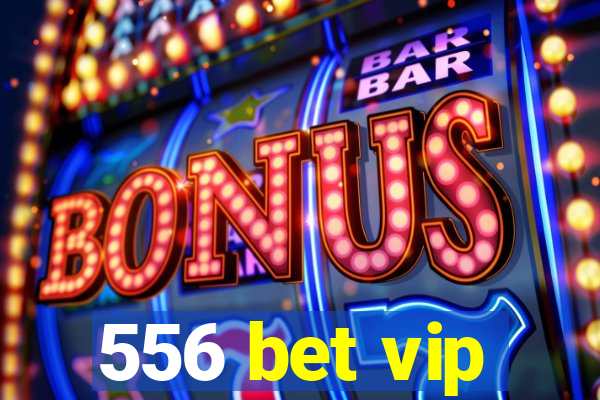 556 bet vip